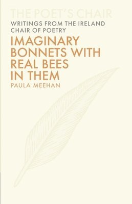 Paula Meehan - Imaginary Bonnets with Real Bees in Them, Inbunden