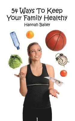 Hannah Bailey - 54 Ways To Keep Your Family Healthy, Häftad