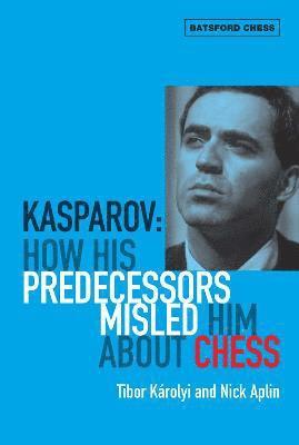 Kasparov: How His Predecessors Misled Him About Chess 1