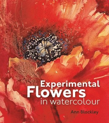 Ann Blockley - Experimental Flowers in Watercolour, Inbunden