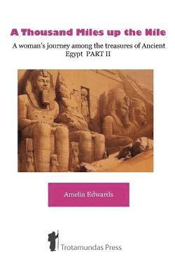 Amelia B. Edwards, Amelia Edwards - A Thousand Miles up the Nile - A woman's journey among the treasures of Ancient Egypt PART II, Häftad