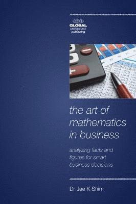 Jae K Shim - Art of Mathematics in Business the, Häftad