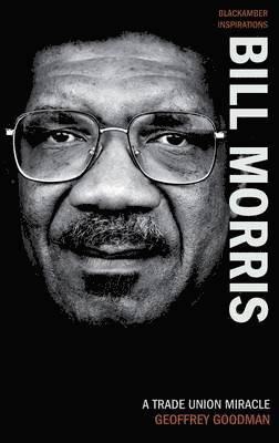Geoffrey Goodman - Bill Morris: A Trade Union Miracle, Häftad