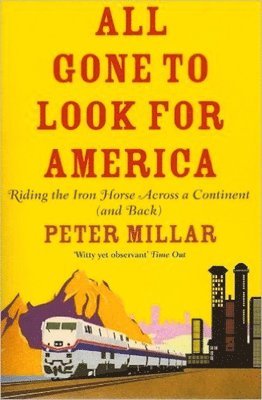 Peter Millar - All Gone to Look for America: Riding the Iron Horse Across a Continent (and Back), Häftad