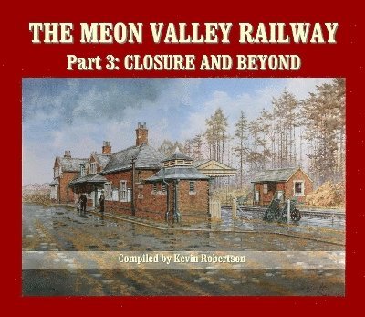Kevin Robertson, Kevin (Author) Robertson - Meon Valley Railway, Part 3: Closure and Beyond, Inbunden