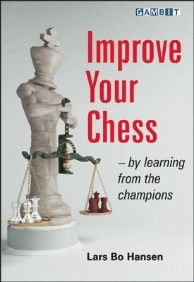 Lars Bo Hansen - IMPROVE YOUR CHESS BY LEARNING, Häftad