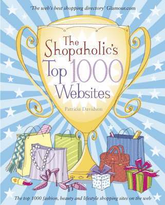 bokomslag The Shopaholic's Top 1000 Websites: Your Guide to the Very Best Online Shopping