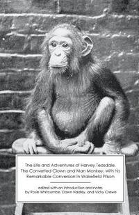 bokomslag The Life and Adventures of Harvey Teasdale, Converted Clown and Man Monkey