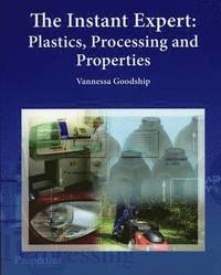 bokomslag The Instant Expert: Plastics, Processing, and Properties