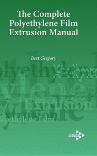 bokomslag The Complete Polyethylene Film Extrusion Manual