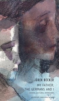 bokomslag My Father, the Germans and I: Essays, Lectures, Interviews