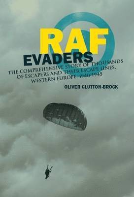 bokomslag RAF Evaders: The Comprehensive Story of Thousands of Escapers and Their Escape Lines, Western Europe, 1940-1945