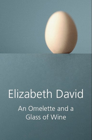 Elizabeth David - Omelette and a Glass of Wine, Inbunden