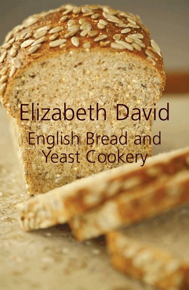Elizabeth David - English Bread and Yeast Cookery, Inbunden