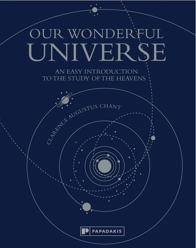 Clarence Augustus Chant - Our Wonderful Universe, Inbunden