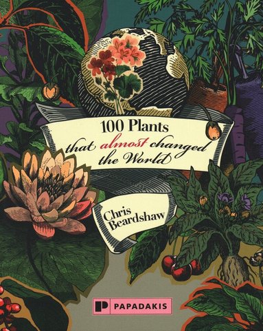 Chris Beardshaw - 100 Plants that Almost Changed the World, Häftad