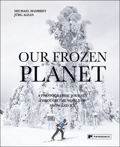 Michael Hambrey, Jürg Alean - Our Frozen Planet, Inbunden