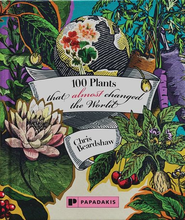 Chris Beardshaw - 100 Plants That (Almost) Changed The World, Inbunden