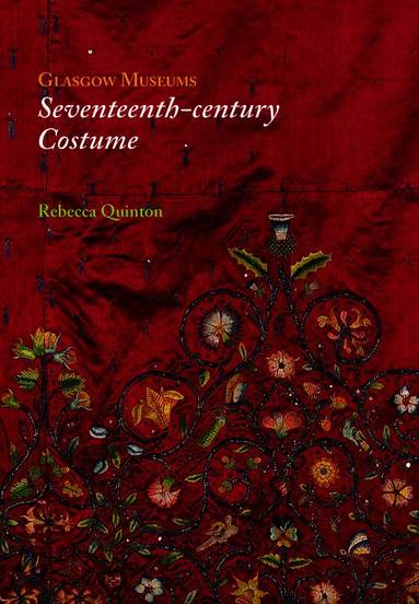 Rebecca Quinton - Glasgow Museums: Seventeenth-century Costume, Häftad