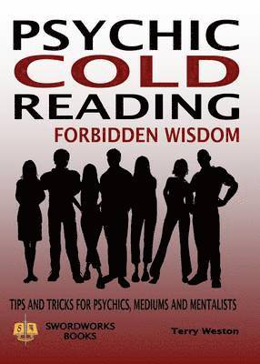 Dr Terry Weston, Terry Weston - Cold Reading Forbidden Wisdom - Tips and Tricks for Psychics, Mediums and Mentalists, Häftad