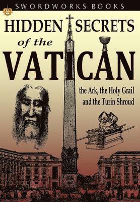 Hidden Secrets of the Vatican: The Ark, the Holy Grail and the Turin Shroud