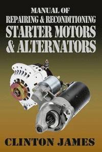 bokomslag Manual of Repairing & Reconditioning Starter Motors and Alternators