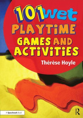 101 Wet Playtime Games and Activities 1
