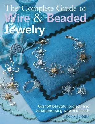 Linda Jones - The Complete Guide to Wire & Beaded Jewelry: Over 50 Beautiful Projects and Variations Using Wire and Beads, Häftad. Tillgänglighet: Lägg i varukorg