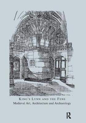 bokomslag King's Lynn and the Fens: Medieval Art, Architecture and Archaeology