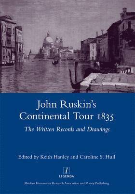 John Ruskin, Keith Hanley, Caroline S. Hull - John Ruskin's Continental Tour 1835: The Written Records and Drawings, Inbunden