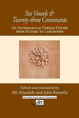 Ali Alizadeh, John Kinsella - Six Vowels and Twenty Three Consonants: An Anthology of Persian Poetry from Rudaki to Langrood, Häftad