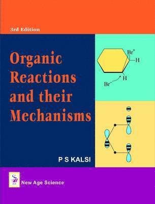 P. S. Kalsi - Organic Reactions and Their Mechanisms, Inbunden