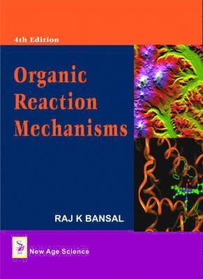 Raj K. Bansal - Organic Reaction Mechanisms, Inbunden
