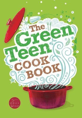 Andy Gold, Sarah Veniard, Barry Hallinger, Edward Gosling, Chloe Harris, Sherry West, Sophia Robson, Rhea Kantam, Amelia Wells, Paul Hannagen, Laurane Marchive - Green Teen Cookbook, Häftad