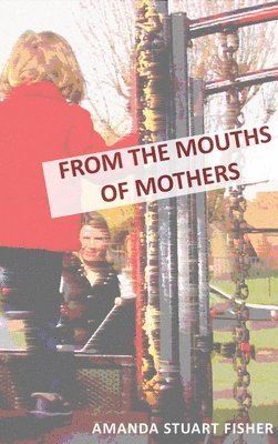Amanda Stuart Fisher, Cheryl Robson - From the Mouths of Mothers, Häftad
