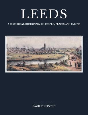 David Thornton - Leeds: A Historical Dictionary of People, Places and Events, Häftad
