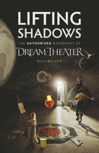 bokomslag Lifting Shadows The Authorized Biography of Dream Theater