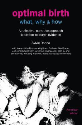 Sylvie Donna, Soo Downe, Rebecca Wright - Optimal Birth: What, Why & How, Häftad