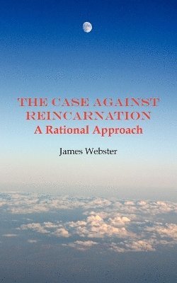 James Webster - Case Against Reincarnation, Häftad. Tillgänglighet: Lägg i varukorg