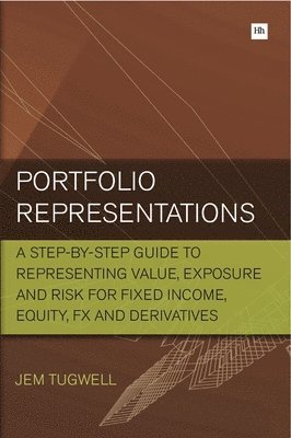 Portfolio Representations: A Step-By-Step Guide to Representing Value, Exposure and Risk for Fixed Income, Equity, FX and Derivatives