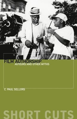 bokomslag Film Authorship - Auteurs and Other Myths