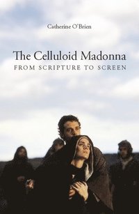 bokomslag The Celluloid Madonna - From Scripture to Screen