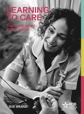 bokomslag Learning to Care: The Care Home Staff Guide