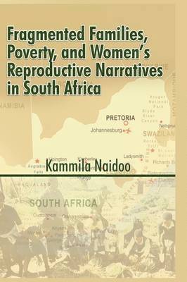 Kammila Naidoo - Fragmented Families, Poverty, and Women's Reproductive Narratives in South Africa, Inbunden