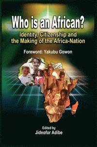 bokomslag Who is an African? Identity, Citizenship and the Making of the Africa-Nation (pb)
