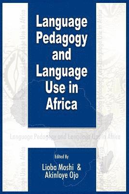Lioba Moshi, Akinloye Ojo - Language Pedagogy and Language Use in Africa (PB), Häftad