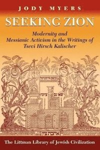 bokomslag Seeking Zion: Modernity and Messianic Activity in the Writings of Tsevi Hirsch Kalischer