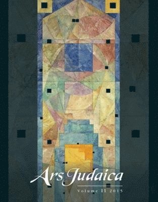 Ars Judaica: The Bar-Ilan Journal of Jewish Art, Volume 11 1