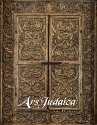 Ars Judaica: The Bar-Ilan Journal of Jewish Art, Volume 12 1