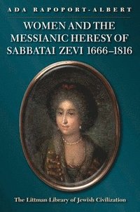 bokomslag Women and the Messianic Heresy of Sabbatai Zevi, 1666 - 1816